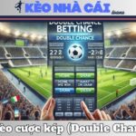 Kèo Cược Kép (Double Chance) - Chiến Lược Tăng Tỷ Lệ Thắng 13 Kèo Cược Kép (Double Chance) – Chiến Lược Tăng Tỷ Lệ Thắng