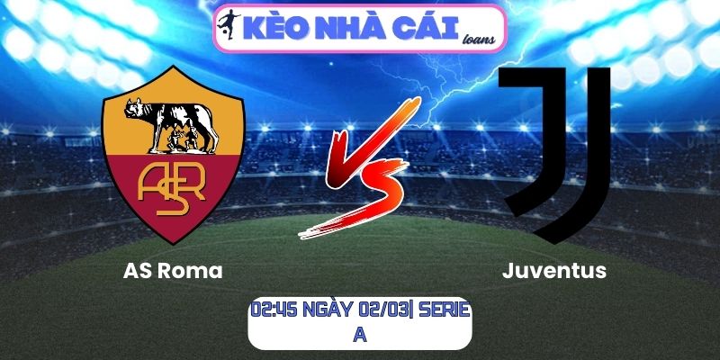 Soi kèo AS Roma vs Juventus (02:45 ngày 02/03| Serie A) 1 Soi kèo AS Roma vs Juventus (02:45 ngày 02/03| Serie A)