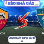Soi kèo AS Roma vs Lecce (00:00 ngày 23/03, Serie A) 9 AS Roma vs Lecce