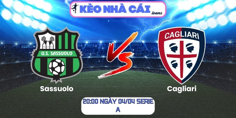Soi kèo Sassuolo vs Cagliari (20:00 ngày 04/04, Serie A) 1 Sassuolo vs Cagliari
