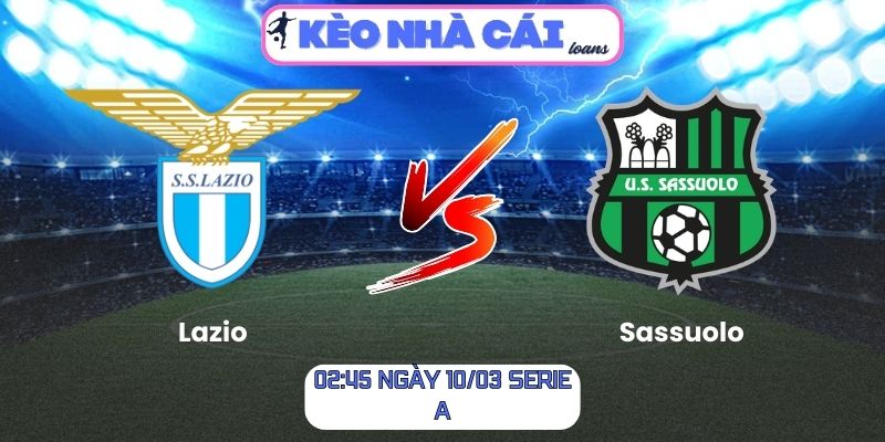 Soi kèo Lazio vs Sassuolo (02:45 ngày 10/03, Serie A): Chủ nhà có cơ hội giành 3 điểm 1 Soi kèo Lazio vs Sassuolo (02:45 ngày 10/03, Serie A)