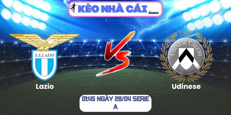 Soi kèo Lazio vs Udinese (01:45 ngày 28/04, Serie A) 1 Lazio vs Udinese